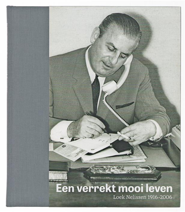 Een verrekt mooi leven : Loek Nelissen 1916-2006.