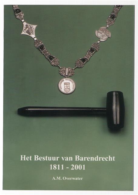 Het bestuur van Barendrecht 1811-2001 : schouten, burgemeesters, assessoren, wethouders en raadsleden, secretarissen en ontvangers 1811-2001, verkiezingen 1919-2000