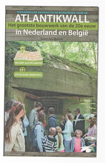 Toegankelijke en praktische bunkergids voor de Atlantikwall in Nederland en België : het grootste bouwwerk van de 20e eeuw