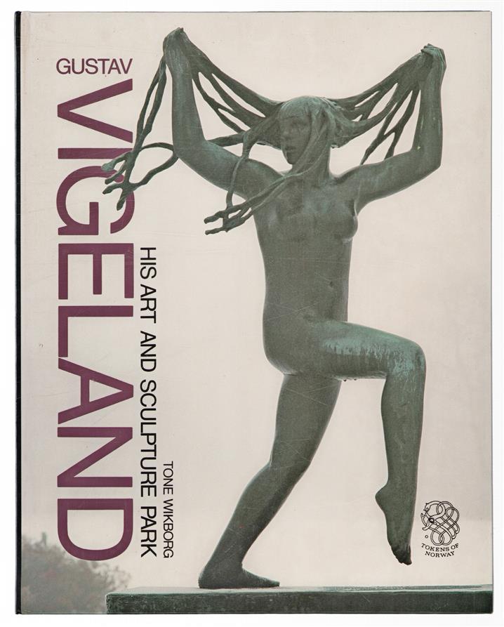 Gustav Vigeland : his art and sculpture park
