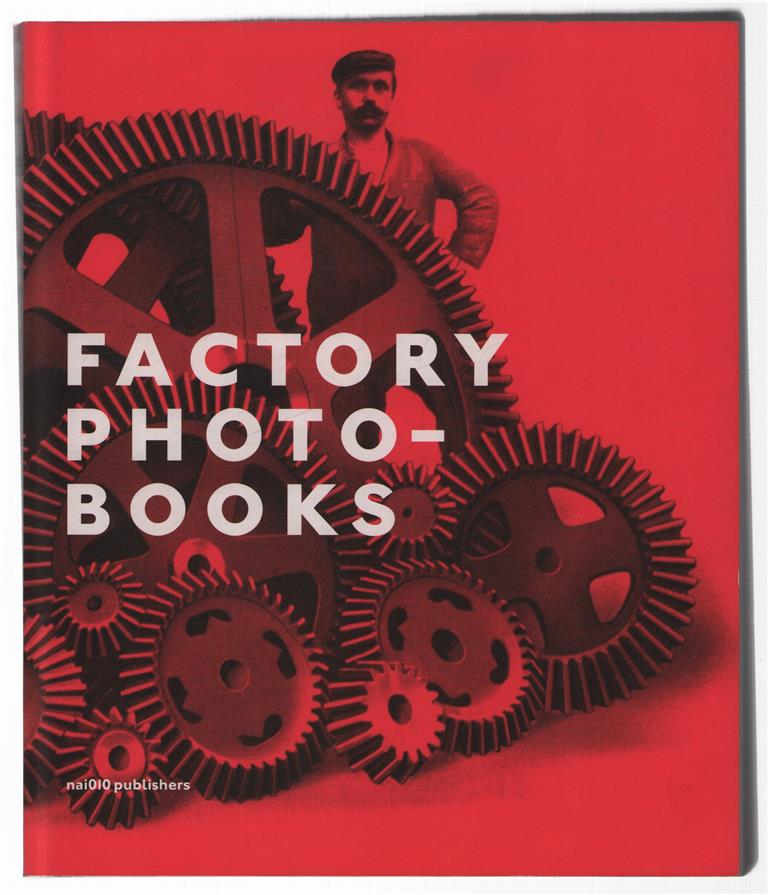 Factory photobooks : the self-representation of the factory in photographic publications 1890-1987