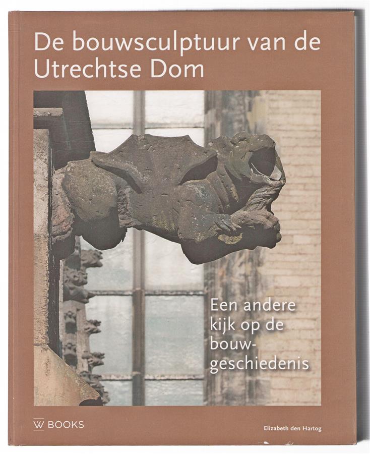De bouwsculptuur van de Utrechtse Dom : een andere kijk op de bouwgeschiedenis