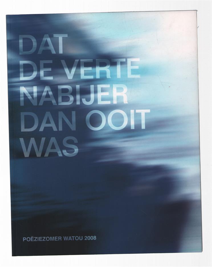 Dat de verte nabijer dan ooit was po�ziezomer Watou, 2008