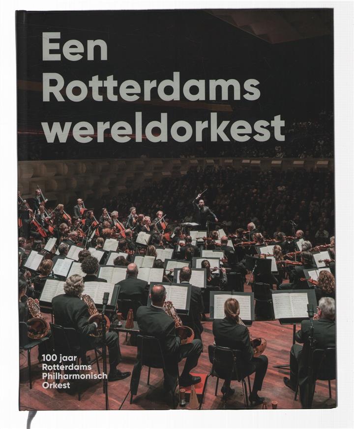 Een Rotterdams wereldorkest : 100 jaar Rotterdams Philharmonisch Orkest