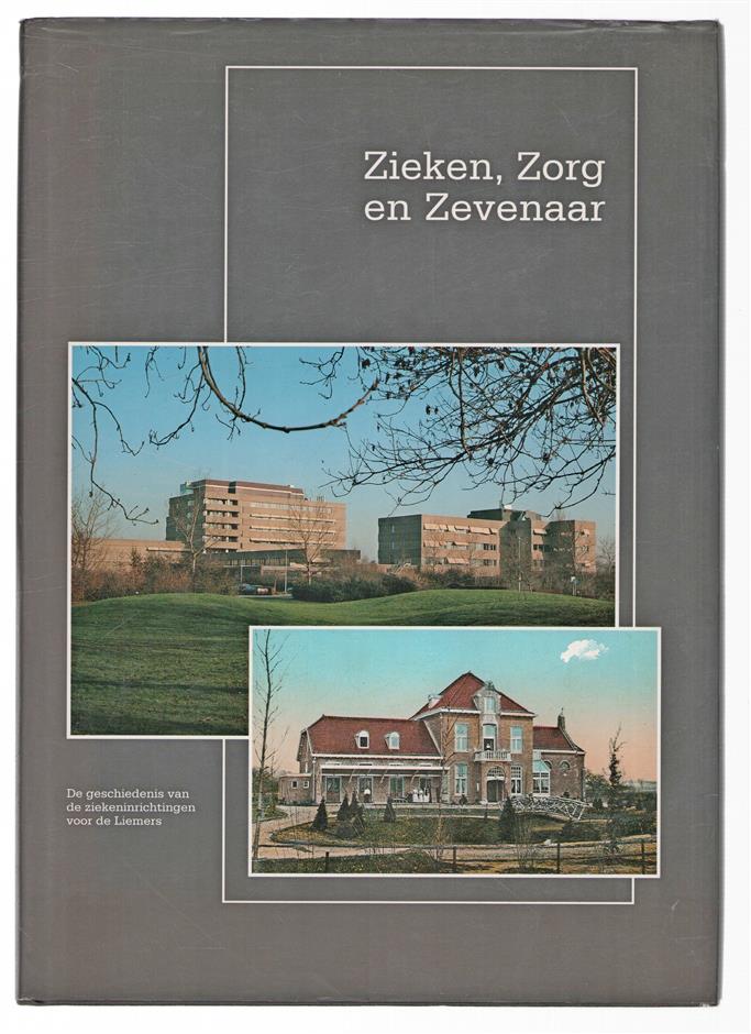 Zieken, zorg en Zevenaar : de geschiedenis van de ziekeninrichtingen voor de Liemers