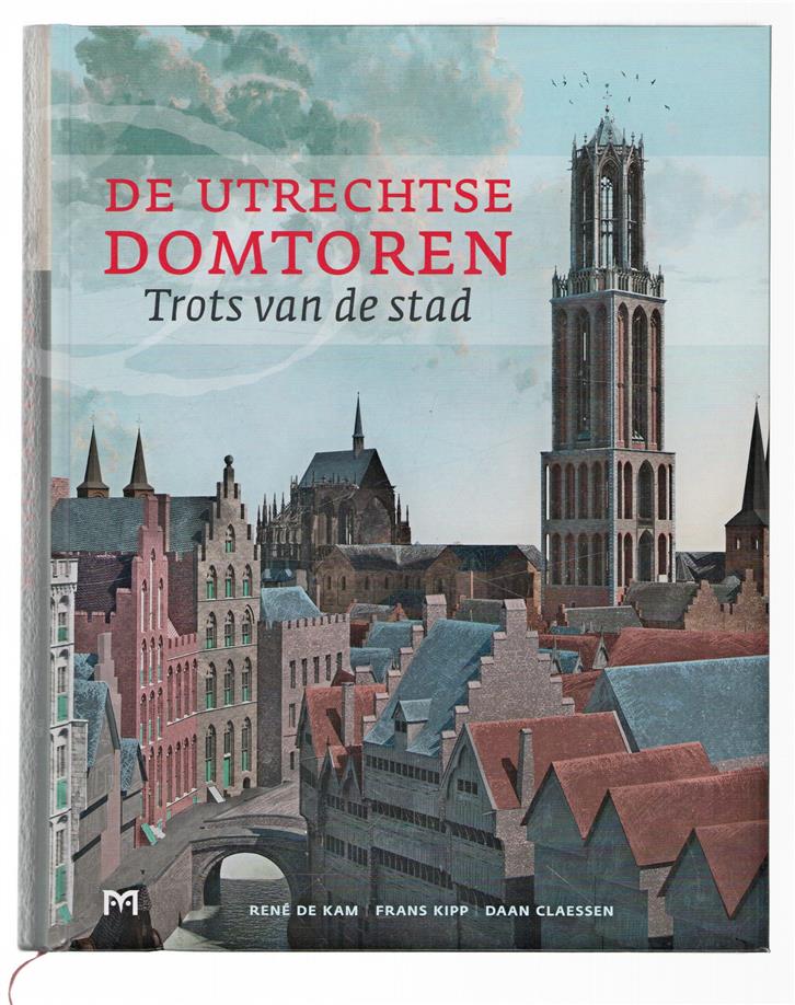 De Utrechtse Domtoren : trots van de stad