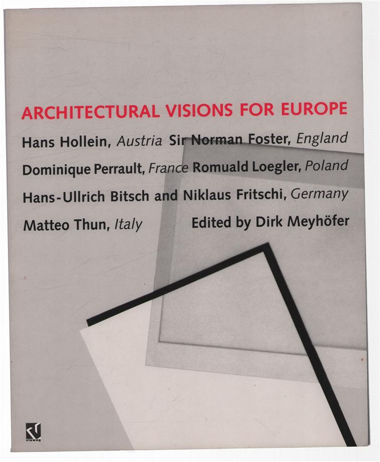 Architectural visions for Europe : Hans Hollein, Austria : Sir Norman Foster, England : Dominique Perrault, France : Romuald Loegler, Poland : Hans-Ullrich Bitsch and Niklaus Fritschi, Germany : Matteo Thun, Italy