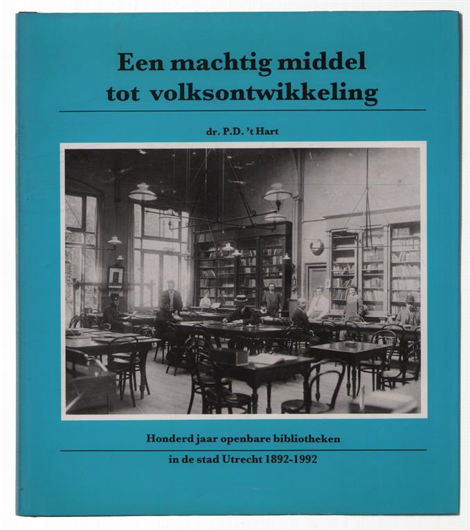 Een machtig middel tot volksontwikkeling. Honderd jaar openbare bibliotheken in de stad Utrecht 1892-1992.