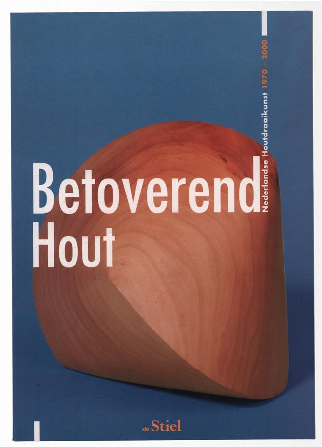 Betoverend hout : Nederlandse houtdraaikunst 1970-2000