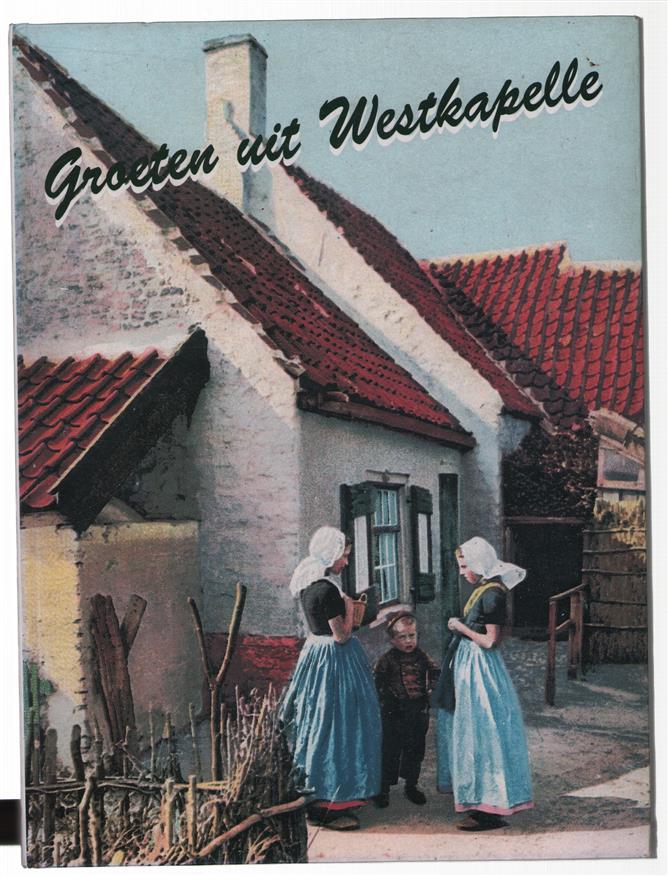Groeten uit Westkapelle : 365 prentbriefkaarten en fotokaarten van Westkapelle