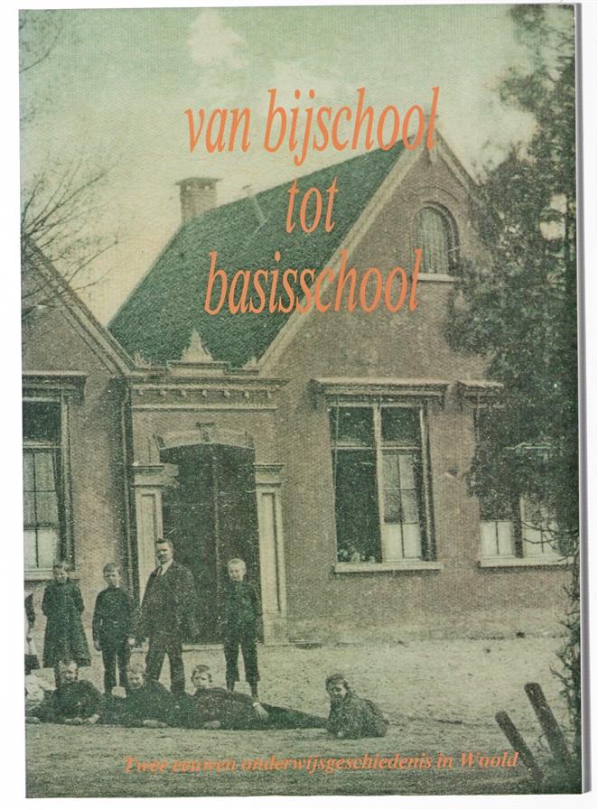 Van bijschool tot basisschool : twee eeuwen onderwijsgeschiedenis in Woold