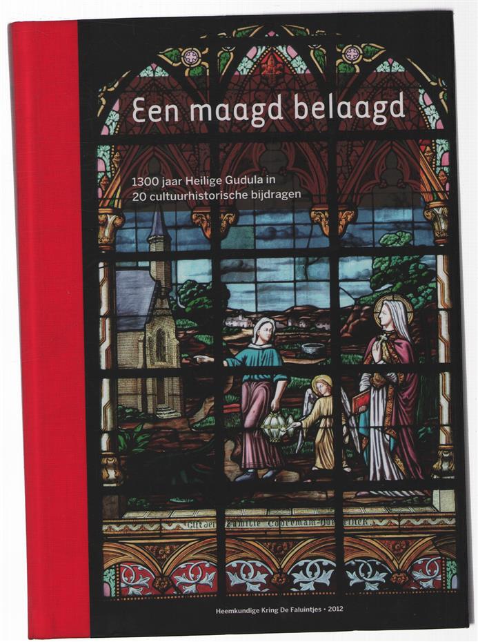 Een maagd belaagd : 1300 jaar Heilige Gudula in 20 cultuurhistorische bijdragen