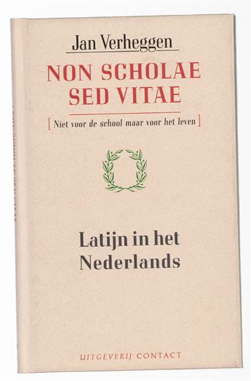 Non scholae sed vitae : (niet voor de school maar voor het leven) : Latijn in het Nederlands