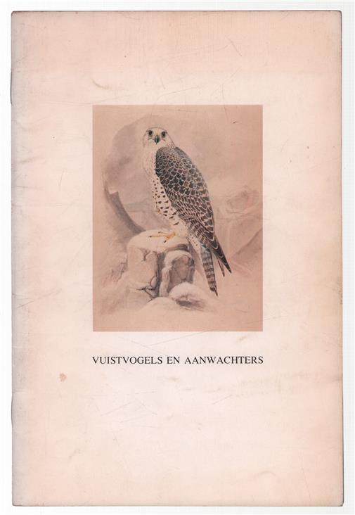 Vuistvogels en aanwachters : tentoonstelling over aspecten van de valkerij in het Museum voor Wildbeheer "Het Nederlands Jachtmuseum" van 12 april tot en met 12 oktober 1975
