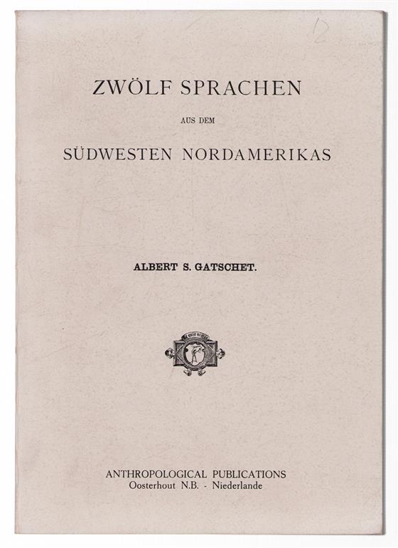 Zwolf Sprachen aus dem Sudwesten Nordamerikas (Pueblos- und Apache-Mundarten; Tonto, Tonkawa, Digger, Utah) : Wortverzeichnisse