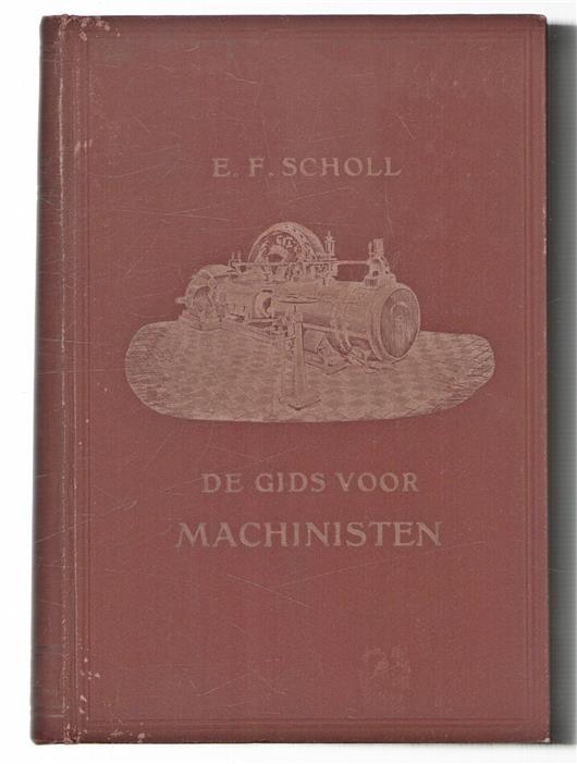 De Gids Voor Machinisten bij, poldergemalen, op fabrieken, Locomotieven en stoombooten, tevens geschikt tot leiddraad voor fabrikanten, ingenieurs en studeerenden.