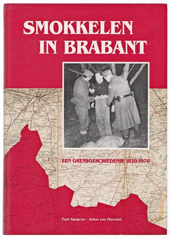 Smokkelen in Brabant : een grensgeschiedenis 1830-1970