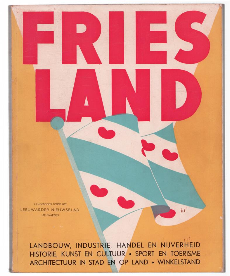 Friesland : propaganda-uitgave met officieele medewerking en instemming der verschillende gemeenten, officieele instanties, V.V.V.'s, enz., enz., in de provincie Friesland : landbouw, industrie, handel en nijverheid, historie, kunst en cultuur, sport