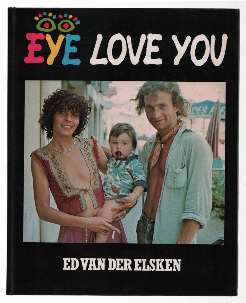 Eye love you : mensenboek, vrouwen-, mannenboek, libido-, sex-, liefdes-, vriendschapsboek : boek van geluk, verdriet, lijden, dood, strijd, moed, vitaliteit