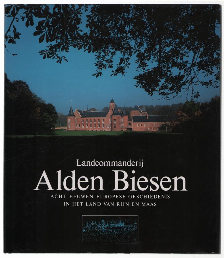 Landcommanderij Alden Biesen : acht eeuwen Europese geschiedenis in het land van Rijn en Maas / [onder leiding van Johan Fleerackers ; iconografie en bijschriften Paul Rock ; met medew. van Udo Arnold ... et al.]
