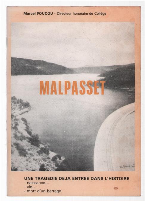 Malpasset : une tragedie deja entree dans l'histoire : naissance, vie, mort d'un barrage
