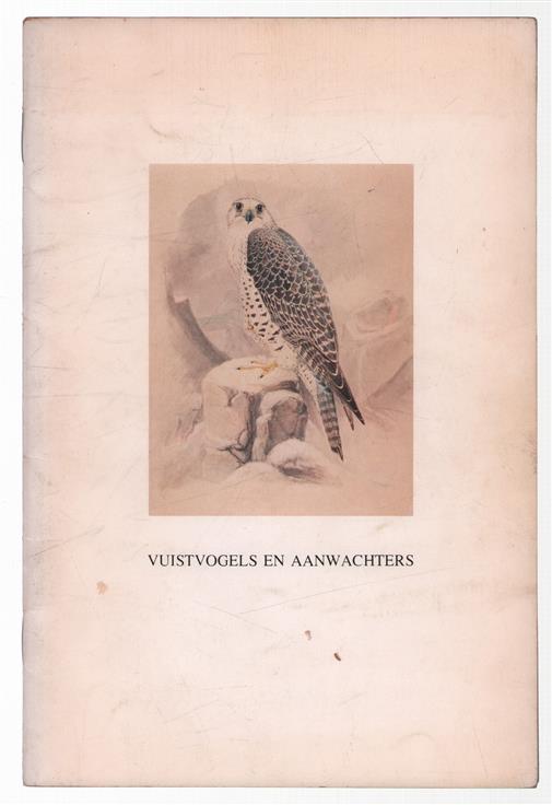 Vuistvogels en aanwachters : tentoonstelling over aspecten van de valkerij in het Museum voor Wildbeheer "Het Nederlands Jachtmuseum" van 12 april tot en met 12 oktober 1975