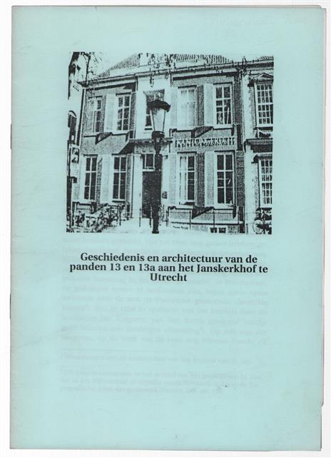 Geschiedenis en architectuur van de panden 13 en 13a aan het Janskerkhof te Utrecht.
