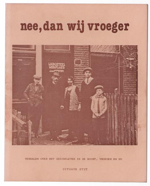 Nee, dan wij vroeger : verhalen over het gezinsleven in de buurt, vroeger en nu