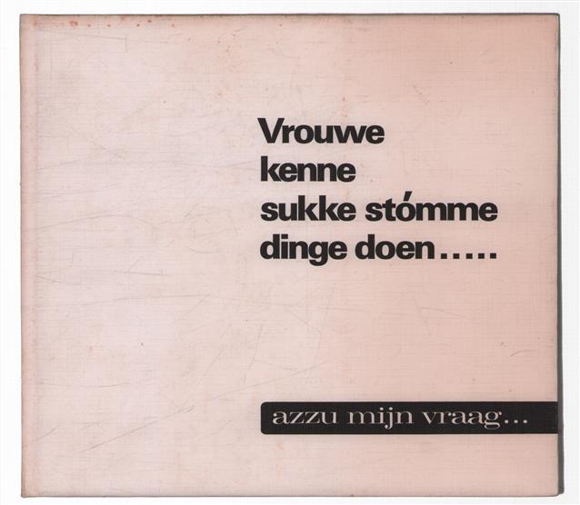 Vrouwe kenne sukke stomme dinge doen... azzu mijn vraag