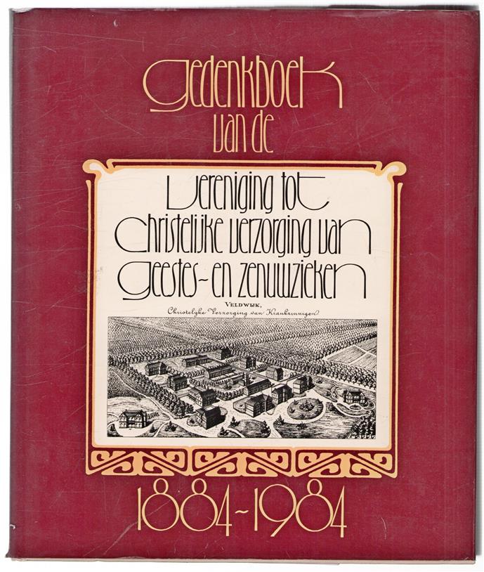 Gedenkboek van de Vereniging tot christelijke verzorging van geestes- en zenuwzieken 1884-1984