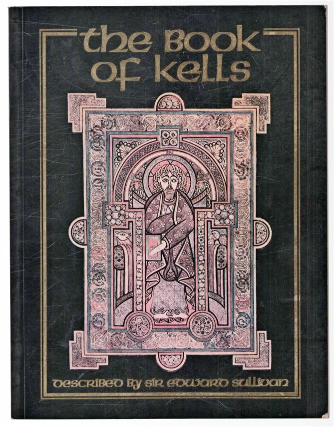 The Book of Kells : described by Sir Edward Sullivan ; with additional commentary from An enquiry into the art of the illuminated manuscripts of the Middle Ages