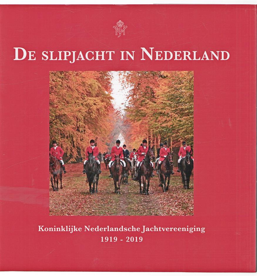 De slipjacht in Nederland : Koninklijke Nederlandsche Jachtvereeniging 1919 - 2019