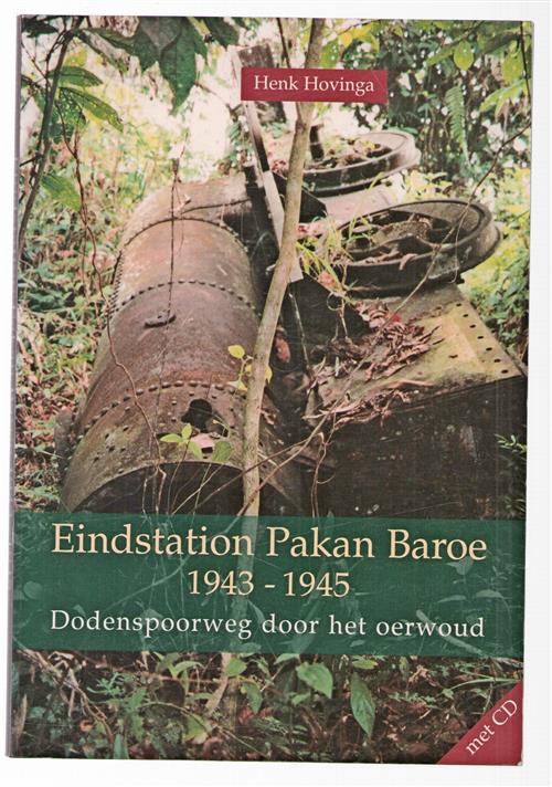 Eindstation Pakan Baroe 1943-1945 : dodenspoorweg door het oerwoud