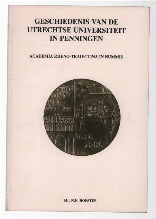 Geschiedenis van de Utrechtse Universiteit in penningen = Academia rheno-traiectina in nummis, catalogus van penningen en plaquettes betrekking hebbend op de Rijksuniversiteit te Utrecht van 1636 tot 1986