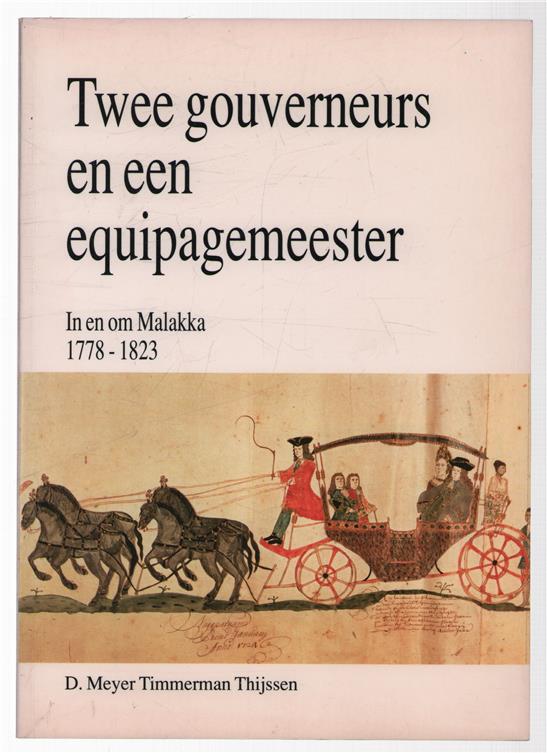 Twee gouverneurs en een equipagemeester : in en om Malakka 1778-1823