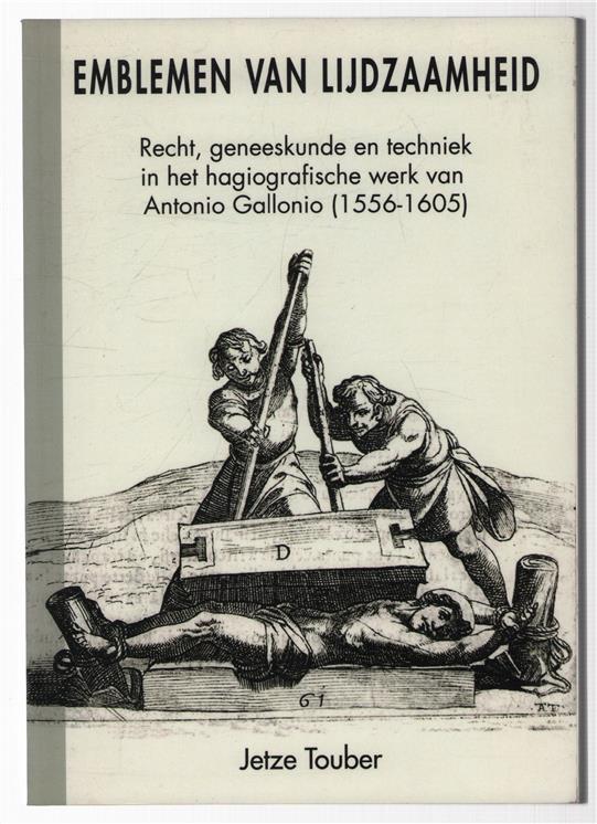 Emblemen van lijdzaamheid : recht, geneeskunde en techniek in het hagiografische werk van Antonio Gallonio (1556-1605)