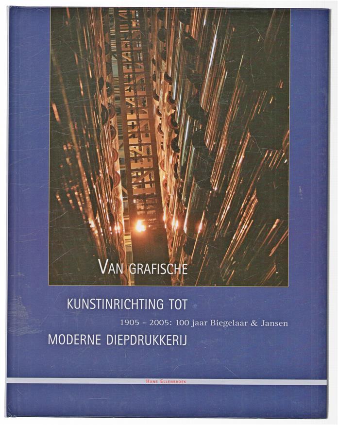 Van grafische kunstinrichting tot moderne diepdrukkerij, 1905-2005: 100 jaar Biegelaar & Jansen