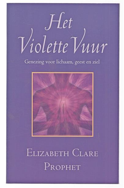 Het violette vuur : genezing voor lichaam, geest en ziel