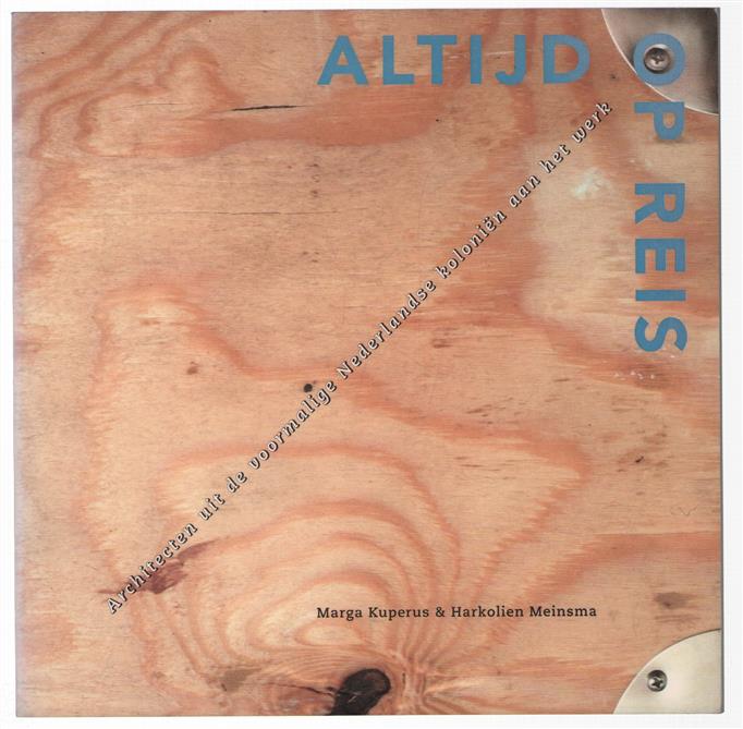 Altijd op reis : architecten uit de voormalige Nederlandse koloniën aan het werk