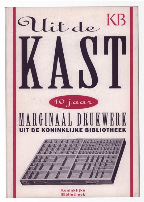 Uit de kast : tien jaar marginaal drukwerk uit de Koninklijke Bibliotheek