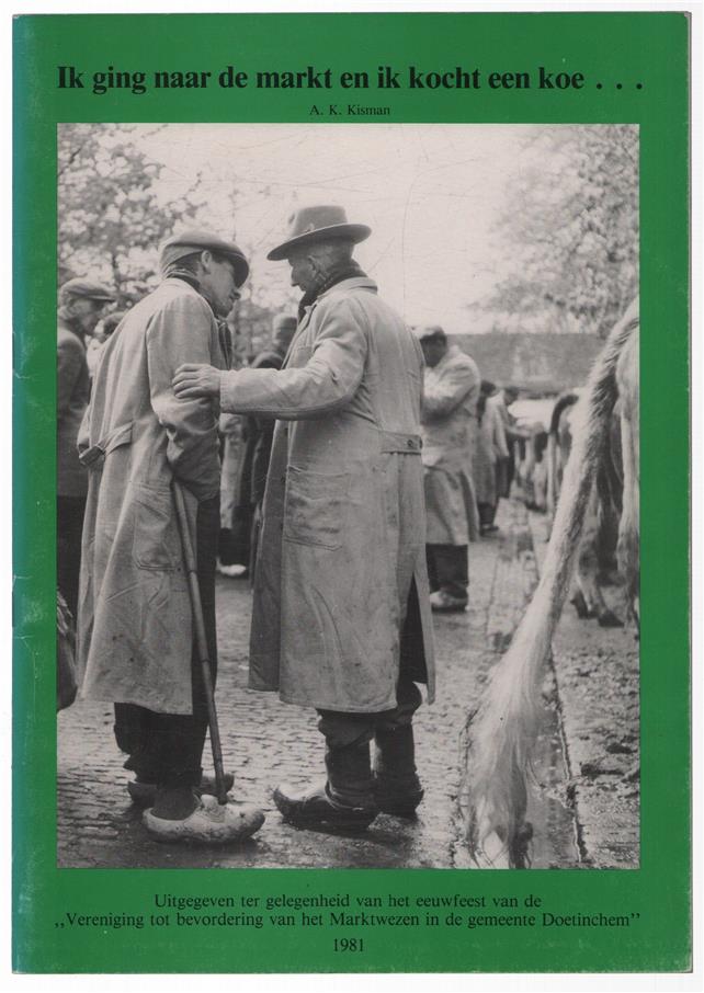 Ik ging naar de markt en ik kocht een koe.... Uitgegeven ter gelegenheid van het eeuwfeest van de "Vereniging tot bevordering van het Marktwezen in de gemeente Doetinchem"