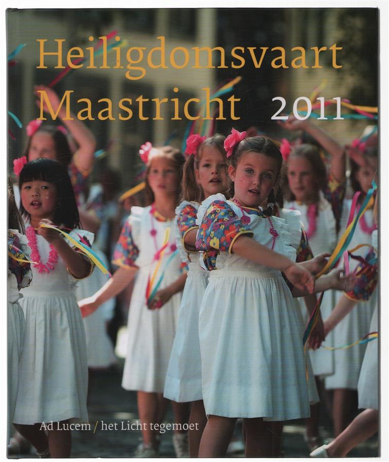 Heiligdomsvaart Maastricht 2011 : Ad Lucem/het Licht tegemoet
