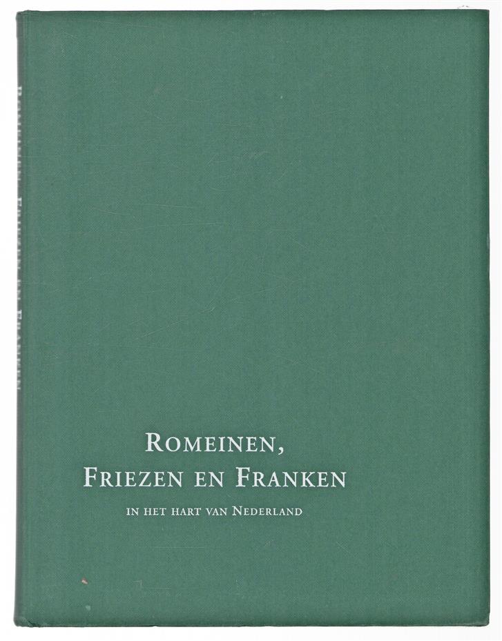 Romeinen, Friezen en Franken in het hart van Nederland, van Traiectum tot Dorestad 50 v. C.-900 n. C.