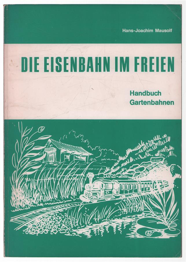 Gartenbahnen Ein Handbuch uber die. Anwendg elektrisch betriebener Modelleisenbahnen im Freien