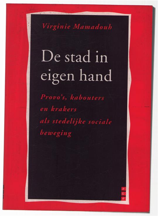 De stad in eigen hand : provo's, kabouters en krakers als stedelijke sociale beweging