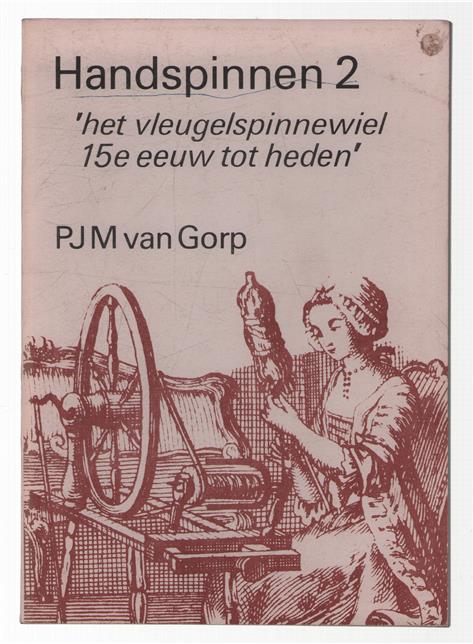Handspinnen 2 : het vleugelspinnewiel 15e eeuw tot heden.
