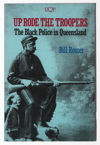 Up rode the troopers : the black police in Queensland