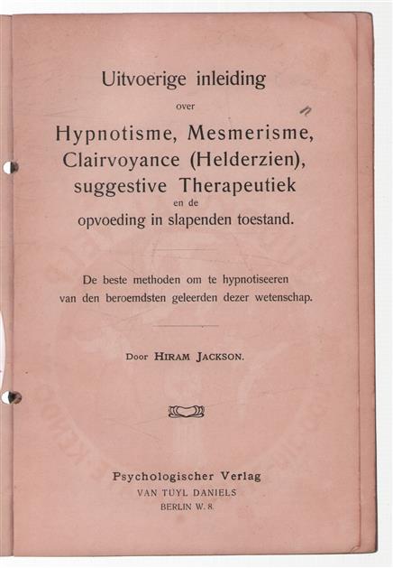 Uitvoerige inleiding over hypnotisme, mesmerisme, clairvoyance (helderzien), suggestive therapeutiek en de opvoeding in slapende toestand, de beste methoden om te hypnotiseeren van den beroemdsten geleerden dezer wetenschap