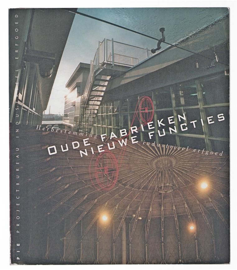 Oude fabrieken, nieuwe functies, herbestemming industrieel erfgoed