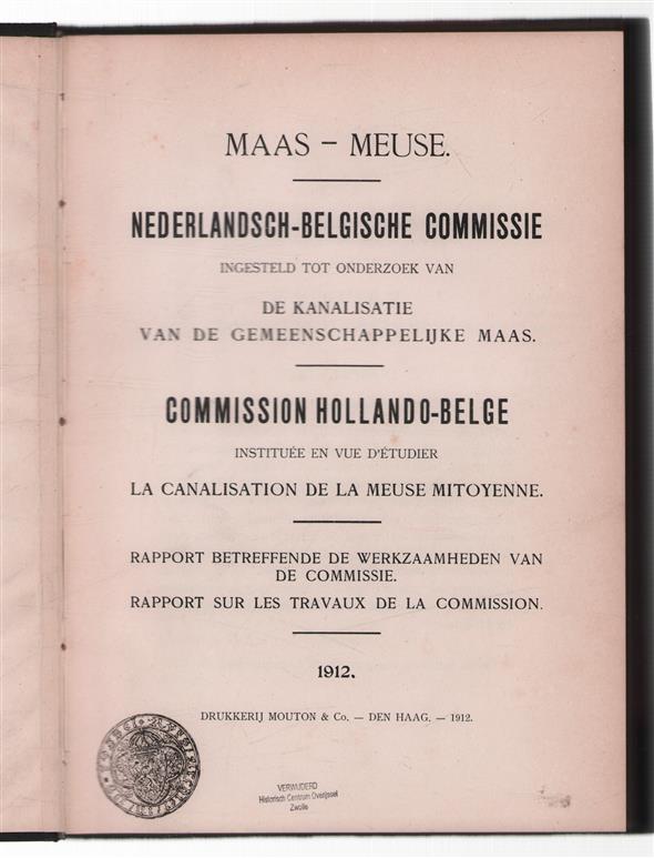 Maas-Meuse = Commission Hollando-Belge instituee en vue d'etudier la canalisation de la Meuse mitoyenne, Nederlandsch-Belgische Commissie ingesteld tot onderzoek van de kanalisatie van de gemeenschappelijke Maas, rapport betreffende de werkzaamheden
